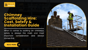 Chimney Scaffolding Hire: Cost, Safety & Installation Guide