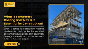 What Is Temporary Roofing and Why Is It Essential for Construction?