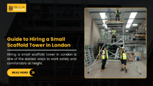 Guide to Hiring a Small Scaffold Tower in London