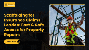 Scaffolding for Insurance Claims London: Fast & Safe Access for Property Repairs